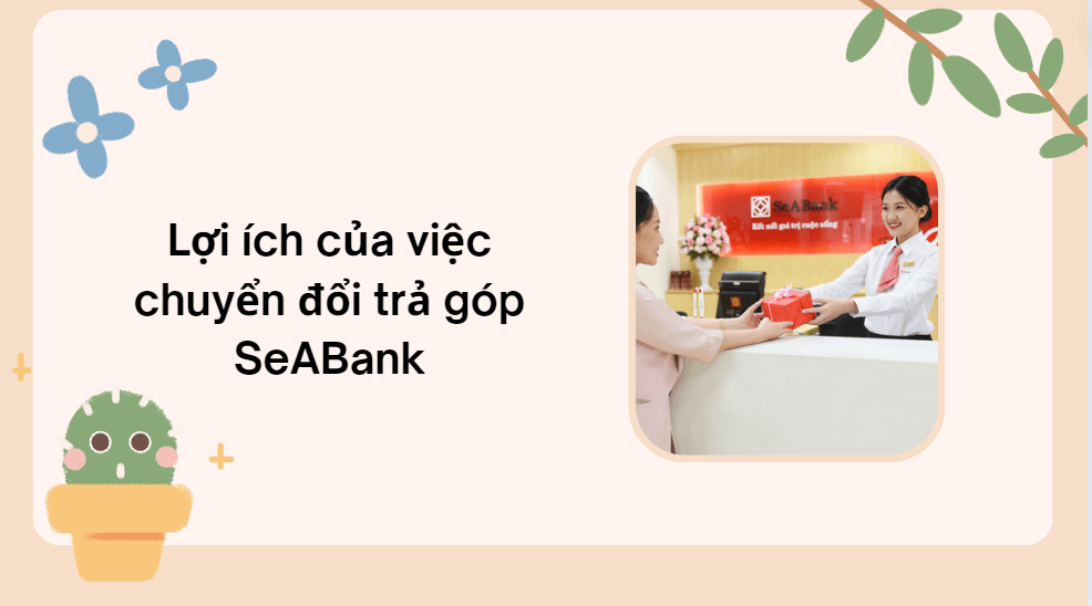 Lợi ích của việc chuyển đổi trả góp SeABank