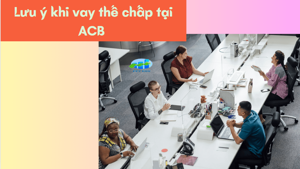 Lưu ý khi vay thế chấp tại ACB