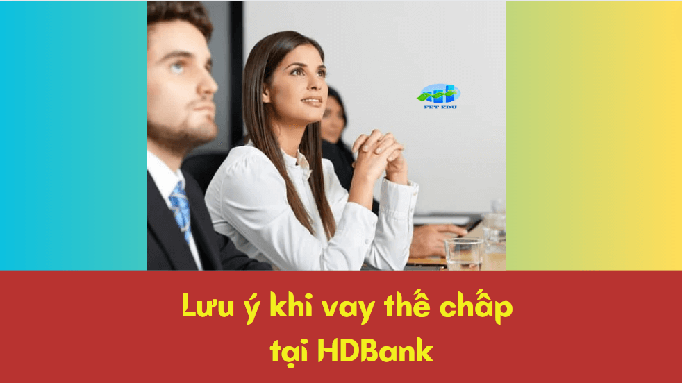 Lưu ý khi vay thế chấp tại HDBank