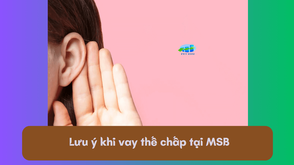 Lưu ý khi vay thế chấp tại MSB 