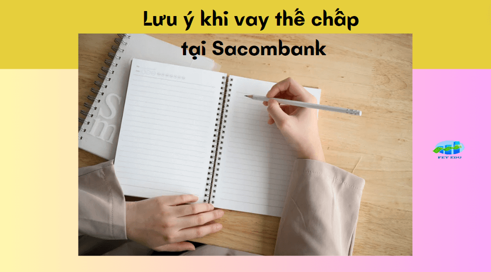 Lưu ý khi vay thế chấp tại Sacombank