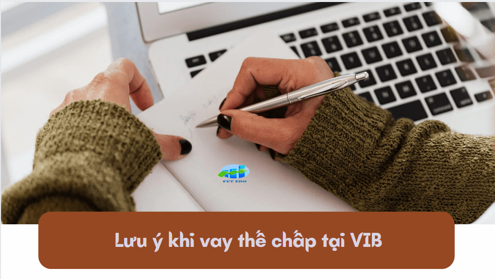 Lưu ý khi vay thế chấp tại VIB 