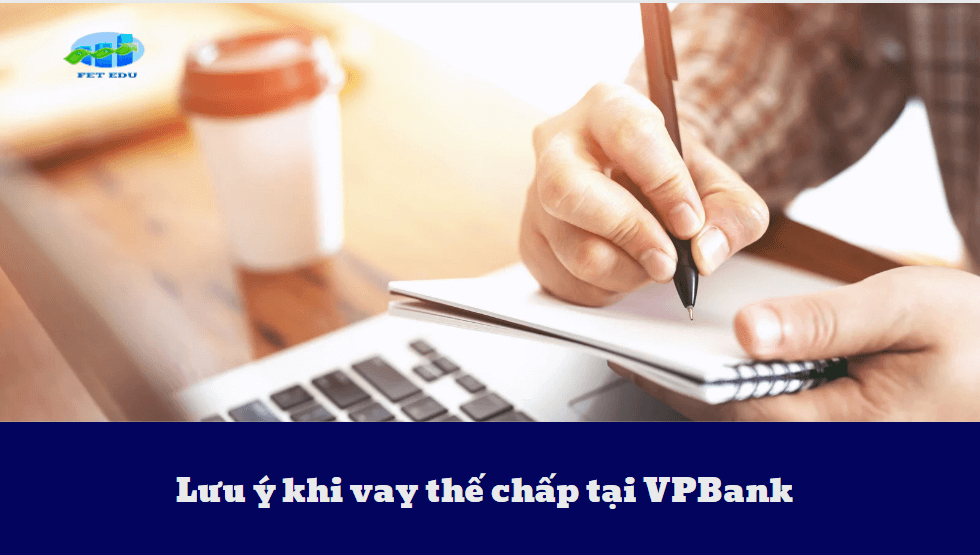 Lưu ý khi vay thế chấp tại VPBank