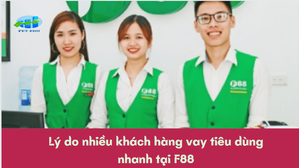 Lý do nhiều khách hàng vay tiêu dùng nhanh tại F88