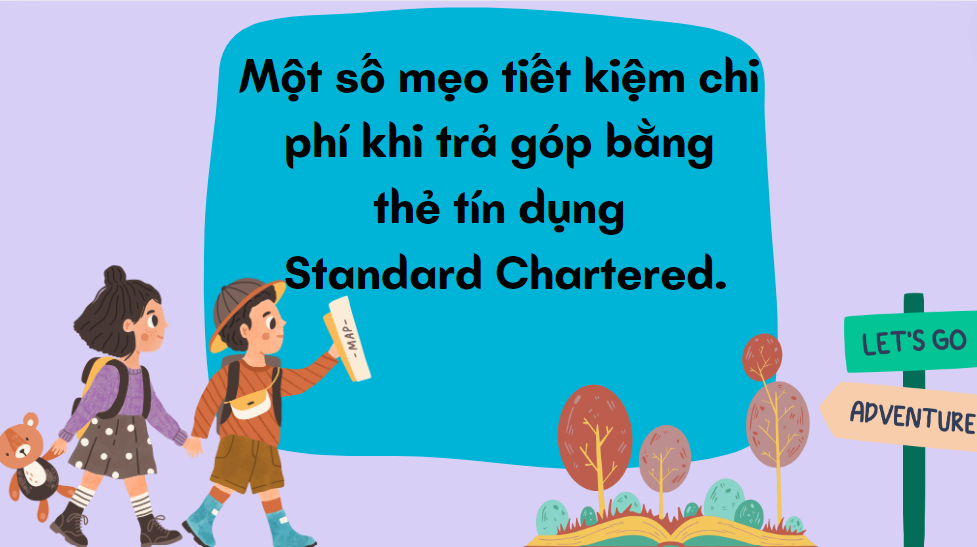 Một số mẹo tiết kiệm chi phí khi trả góp bằng thẻ tín dụng Standard Chartered