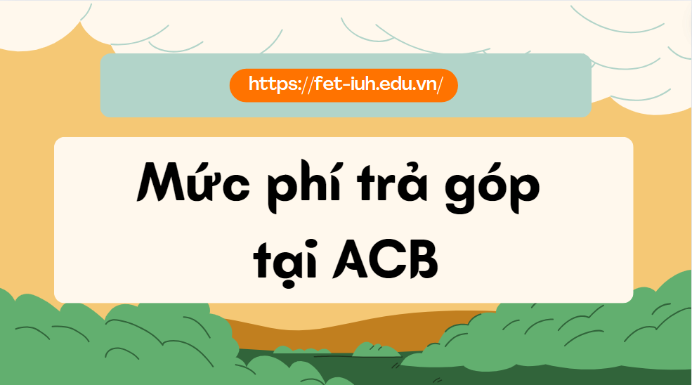 Mức phí trả góp tại ACB