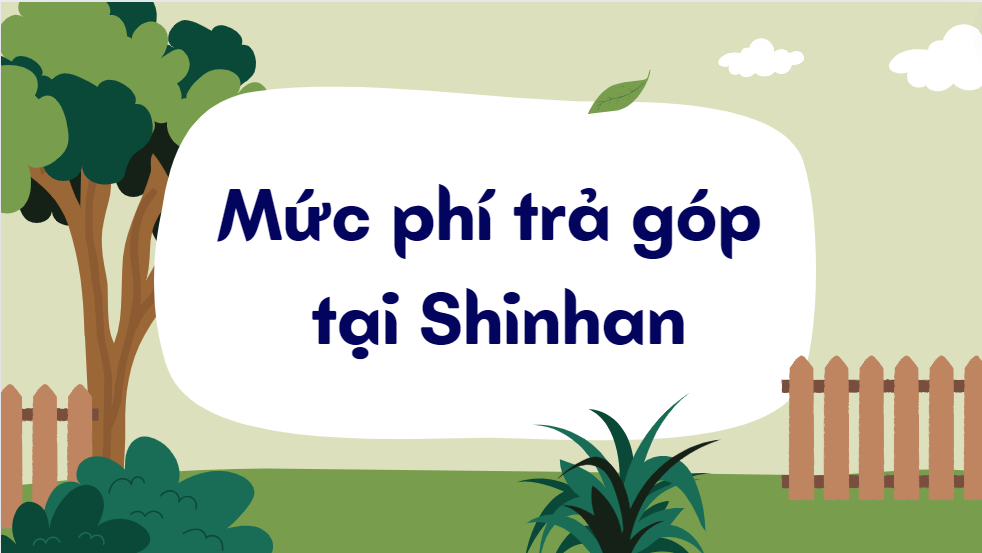 Mức phí trả góp tại Shinhan