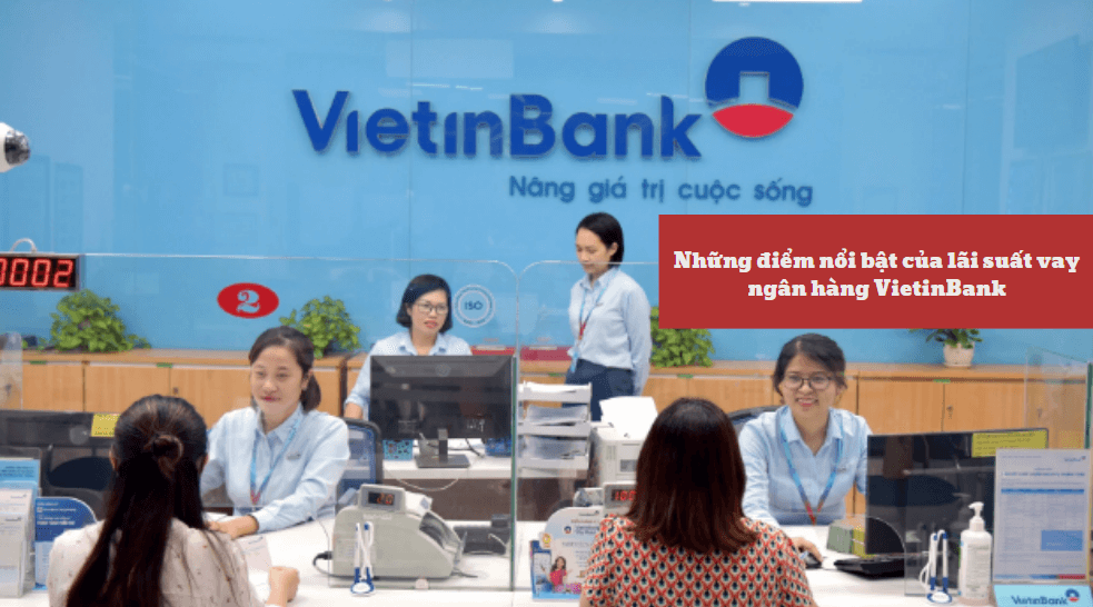 Những điểm nổi bật của lãi suất vay ngân hàng VietinBank