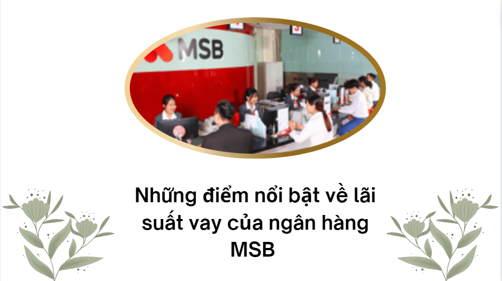 Những điểm nổi bật về lãi suất vay của ngân hàng MSB