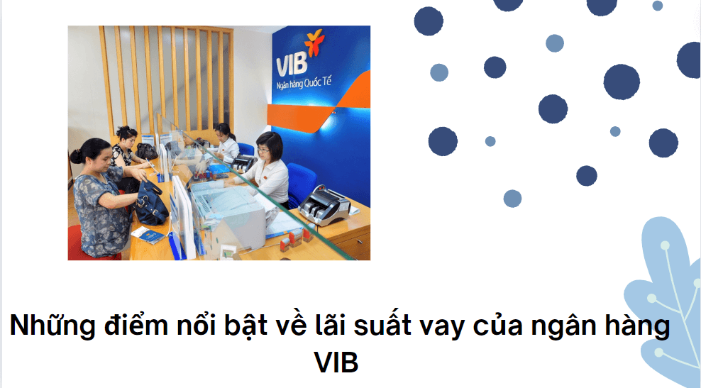 Những điểm nổi bật về lãi suất vay của ngân hàng VIB