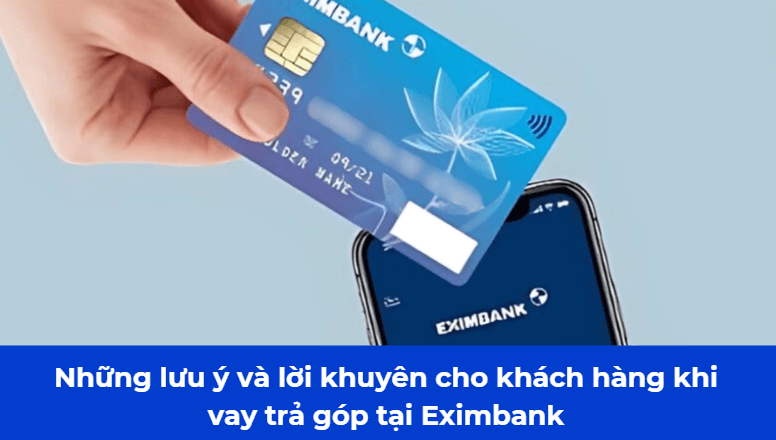 Những lưu ý và lời khuyên cho khách hàng khi vay trả góp tại Eximbank