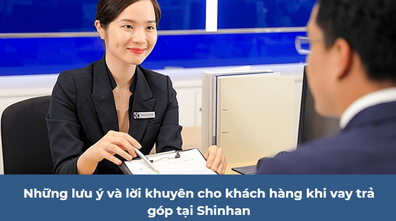 Những lưu ý và lời khuyên cho khách hàng khi vay trả góp tại Shinhan