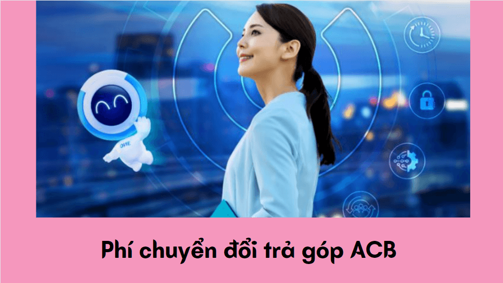 Phí chuyển đổi trả góp ACB