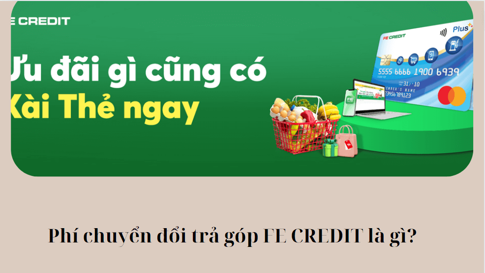 Phí chuyển đổi trả góp FE CREDIT là gì?