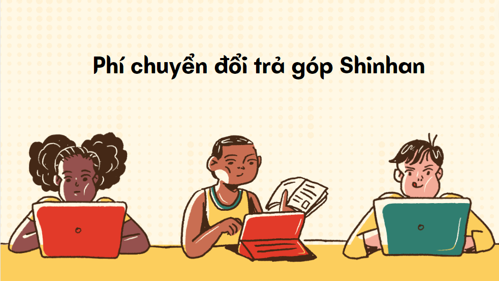 Phí chuyển đổi trả góp Shinhan