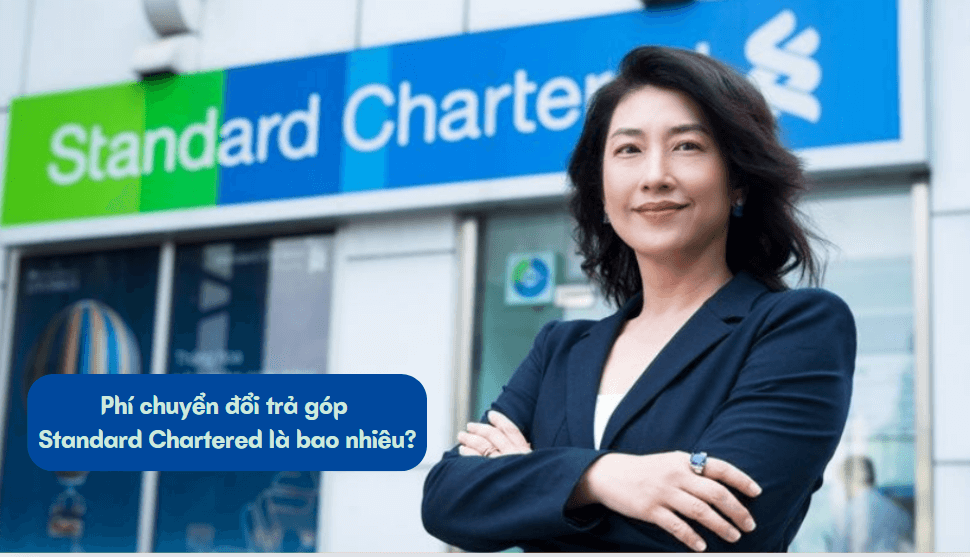 Phí chuyển đổi trả góp Standard Chartered là bao nhiêu