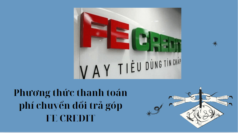 Phương thức thanh toán phí chuyển đổi trả góp FE CREDIT