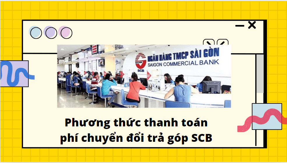 Phương thức thanh toán phí chuyển đổi trả góp SCB