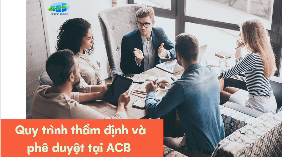 Quy trình thẩm định và phê duyệt tại ACB 