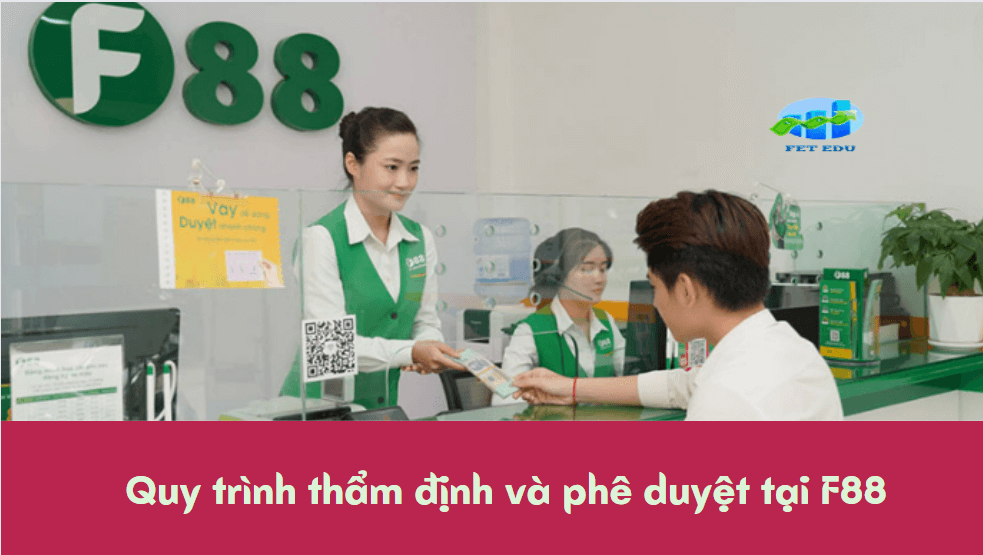 Quy trình thẩm định và phê duyệt tại F88