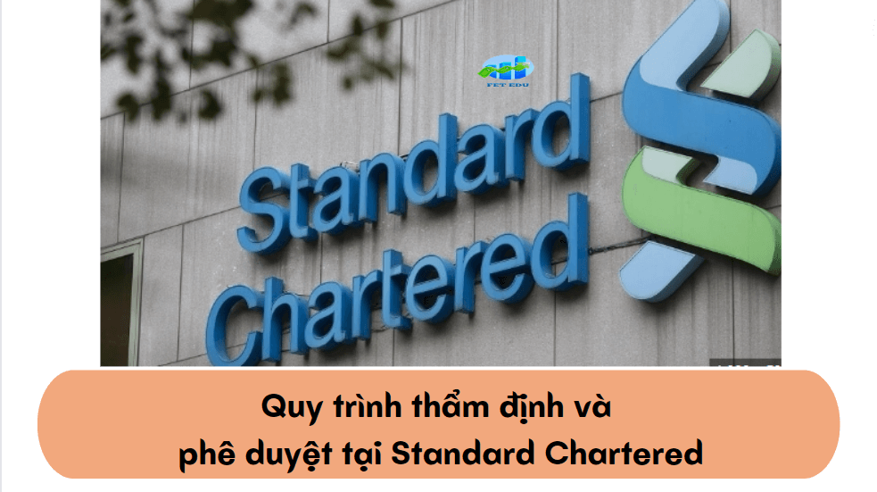 Quy trình thẩm định và phê duyệt tại Standard Chartered