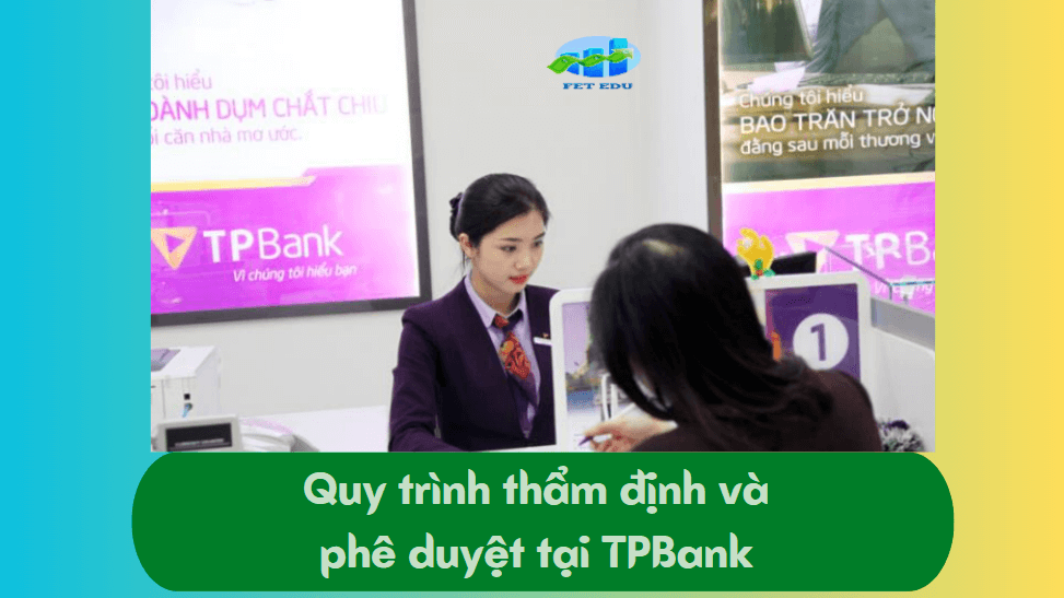 Quy trình thẩm định và phê duyệt tại TPBank