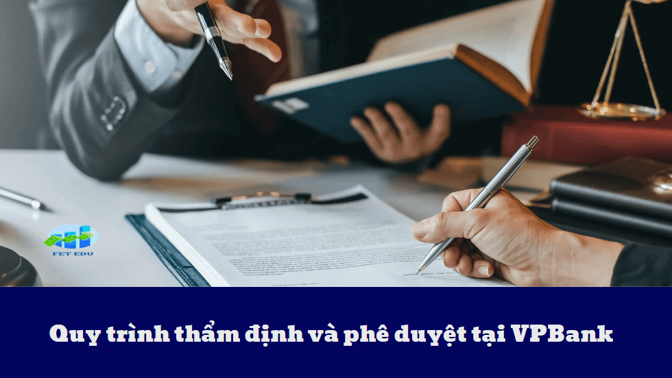 Quy trình thẩm định và phê duyệt tại VPBank