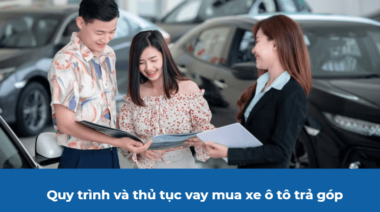 Quy trình và thủ tục vay mua xe ô tô trả góp