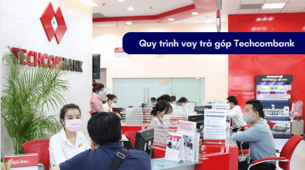 Quy trình vay trả góp Techcombank