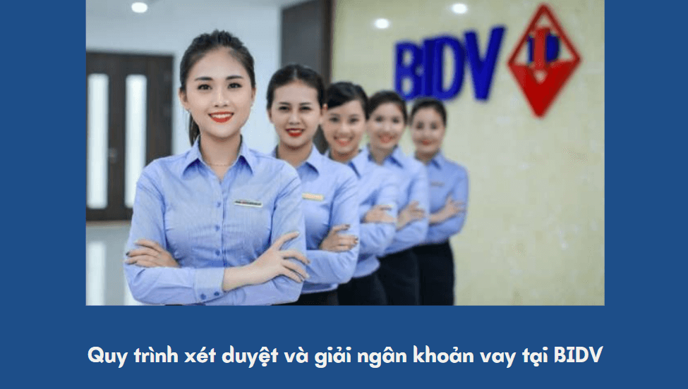 Quy trình xét duyệt và giải ngân khoản vay tại BIDV