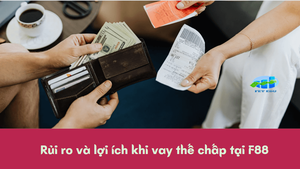 Rủi ro và lợi ích khi vay thế chấp tại F88