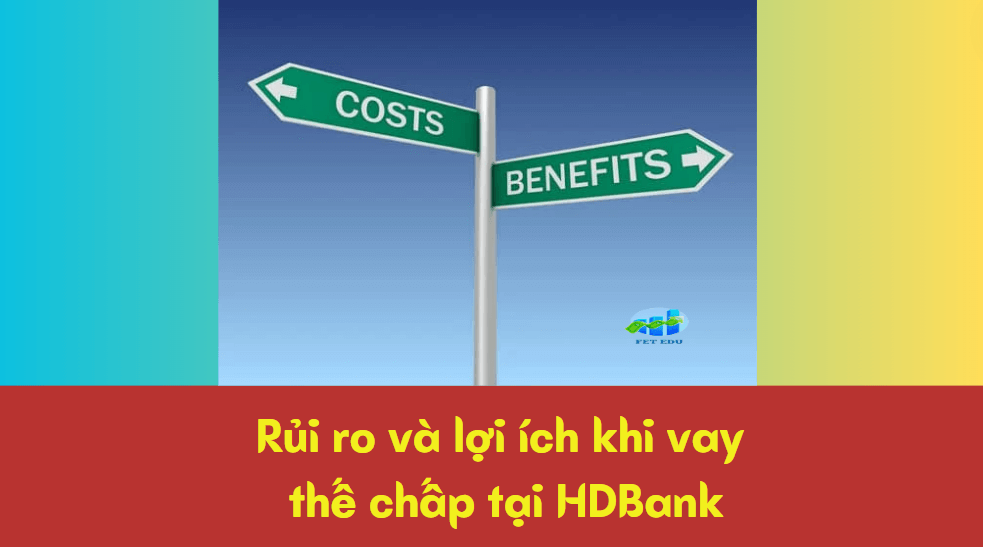 Rủi ro và lợi ích khi vay thế chấp tại HDBank