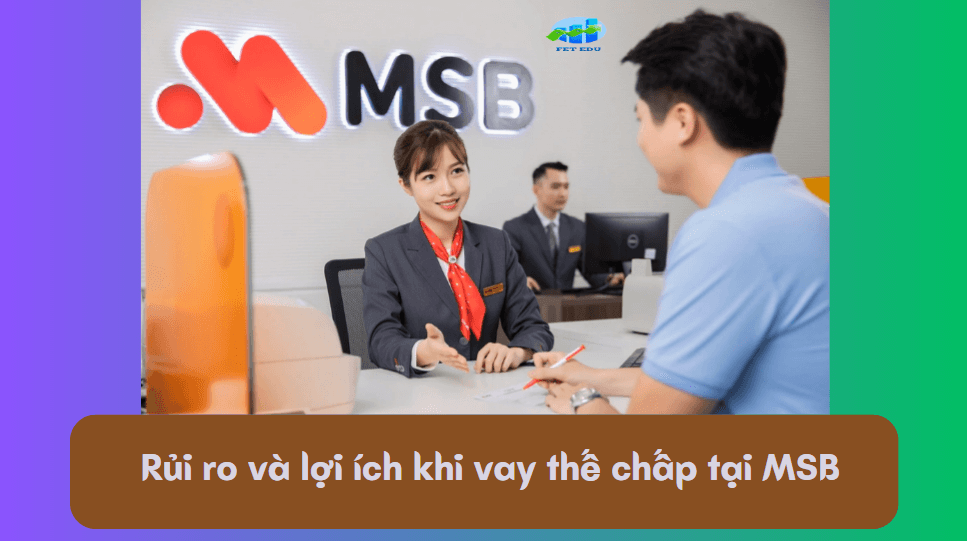 Rủi ro và lợi ích khi vay thế chấp tại MSB