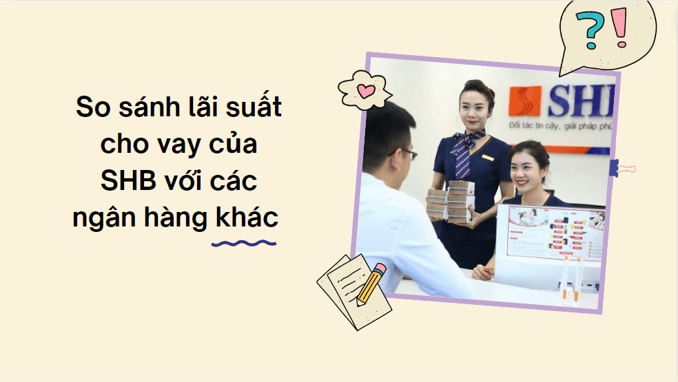 So sánh lãi suất cho vay của SHB với các ngân hàng khác