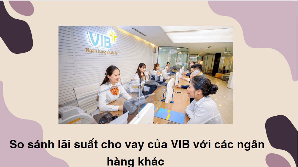 So sánh lãi suất cho vay của VIB với các ngân hàng khác