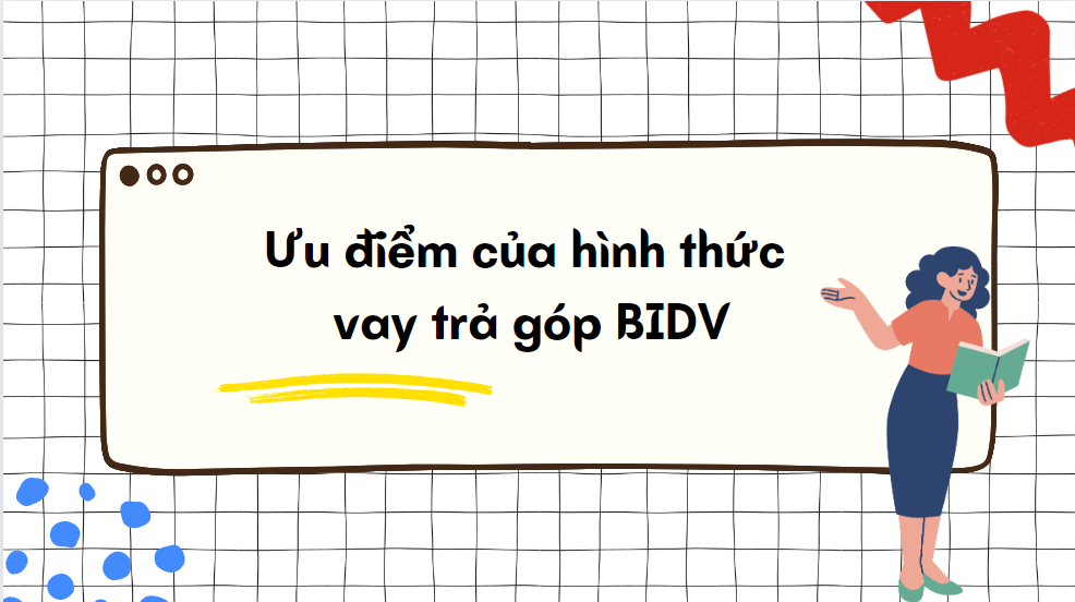 Ưu điểm của hình thức vay trả góp BIDV