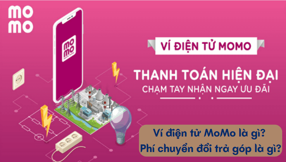 Ví điện tử MoMo là gì? Phí chuyển đổi trả góp là gì?