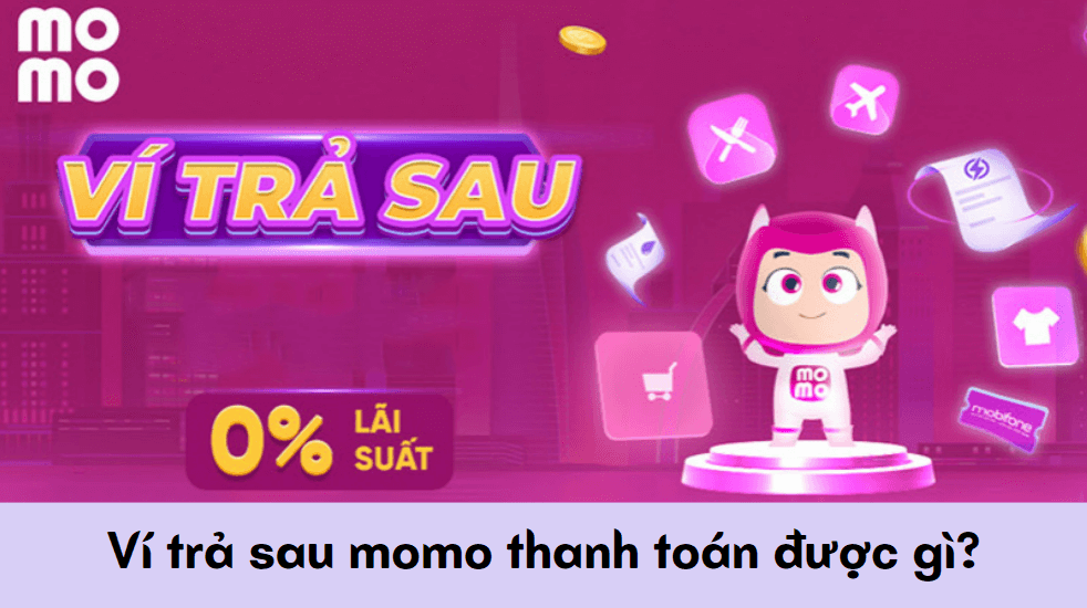 Ví trả sau momo thanh toán được gì