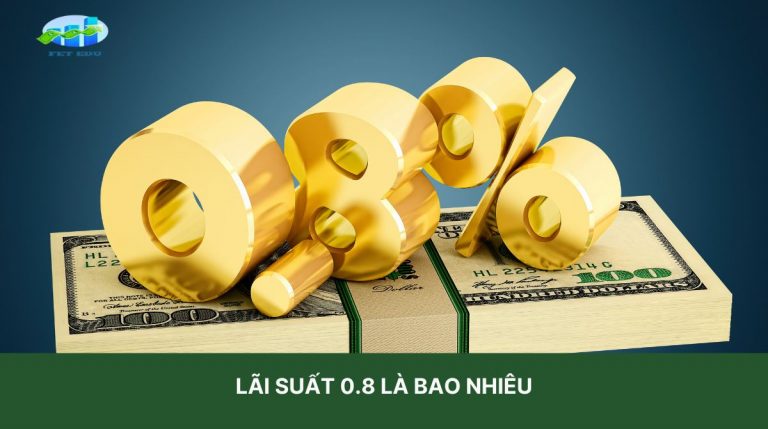 Lãi suất 0.8 là bao nhiêu? Bạn sẽ ngạc nhiên khi biết sự thật!